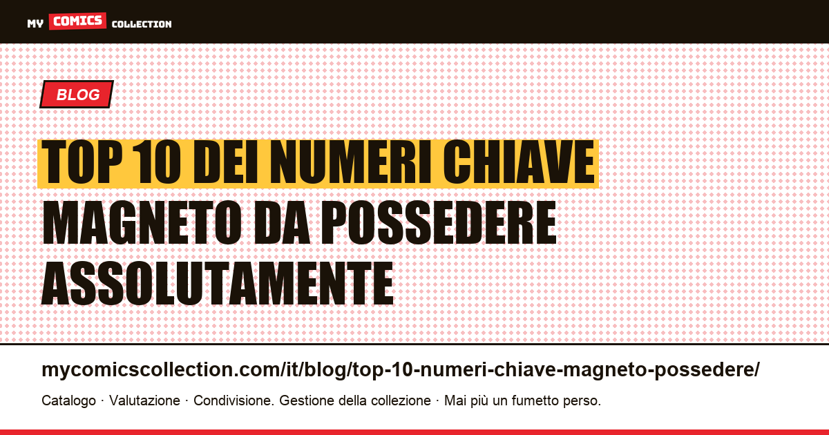 Top 10 dei numeri chiave Magneto da possedere assolutamente — illustrazione articolo