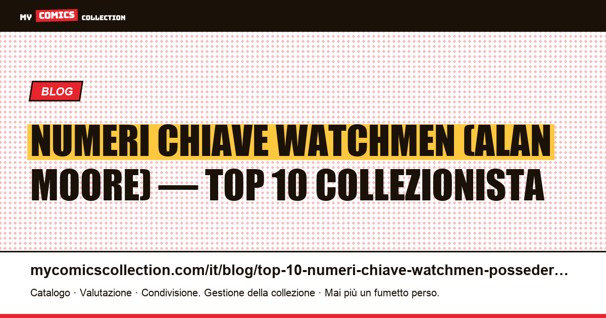 Top 10 dei numeri chiave Watchmen da possedere assolutamente — illustrazione articolo
