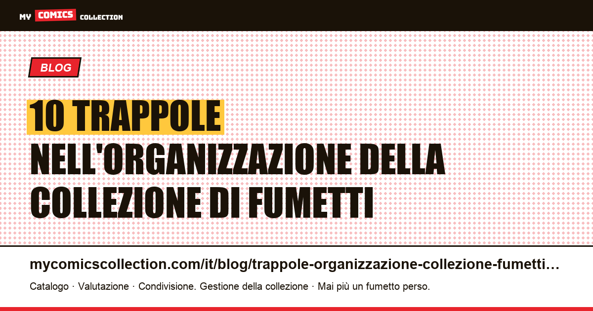 Le 10 trappole dell'organizzazione della collezione di fumetti (e come evitarle) — illustrazione articolo