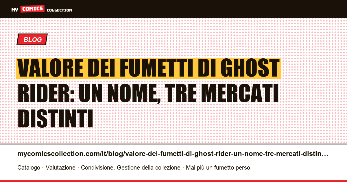 Valore dei fumetti di Ghost Rider: un nome, tre mercati distinti — illustrazione articolo