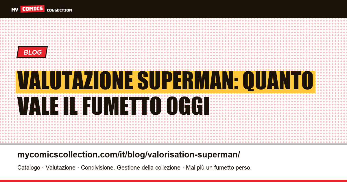 Valutazione di Superman: quanto vale davvero — illustrazione articolo