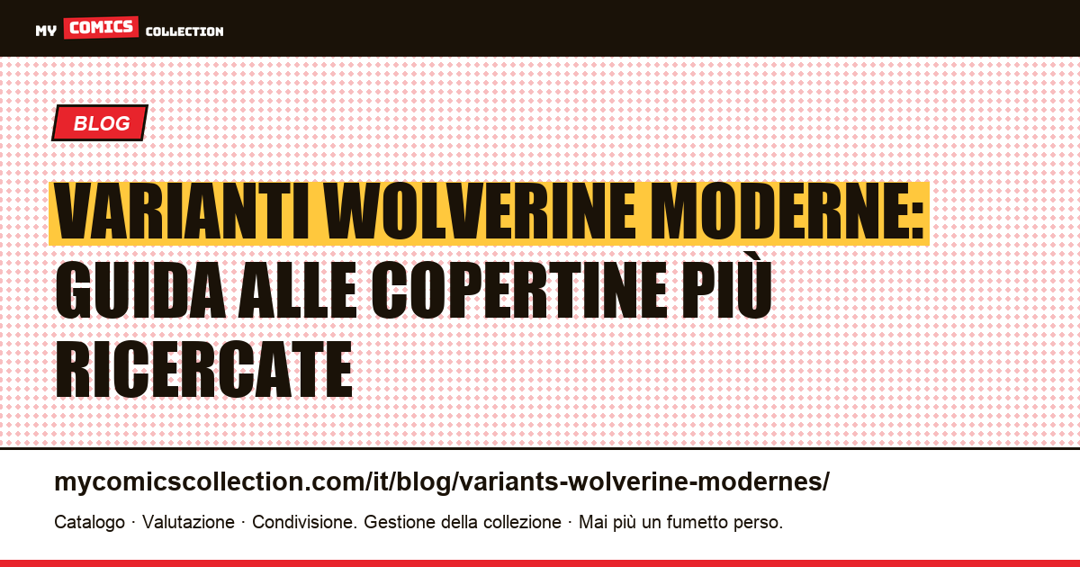 Varianti Wolverine Moderne: Guida alle Copertine più Ricercate — illustrazione articolo