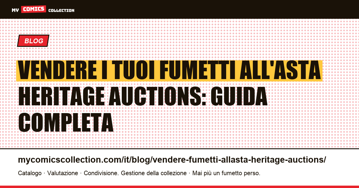 Vendere i tuoi fumetti all'asta Heritage Auctions: guida completa — illustrazione articolo