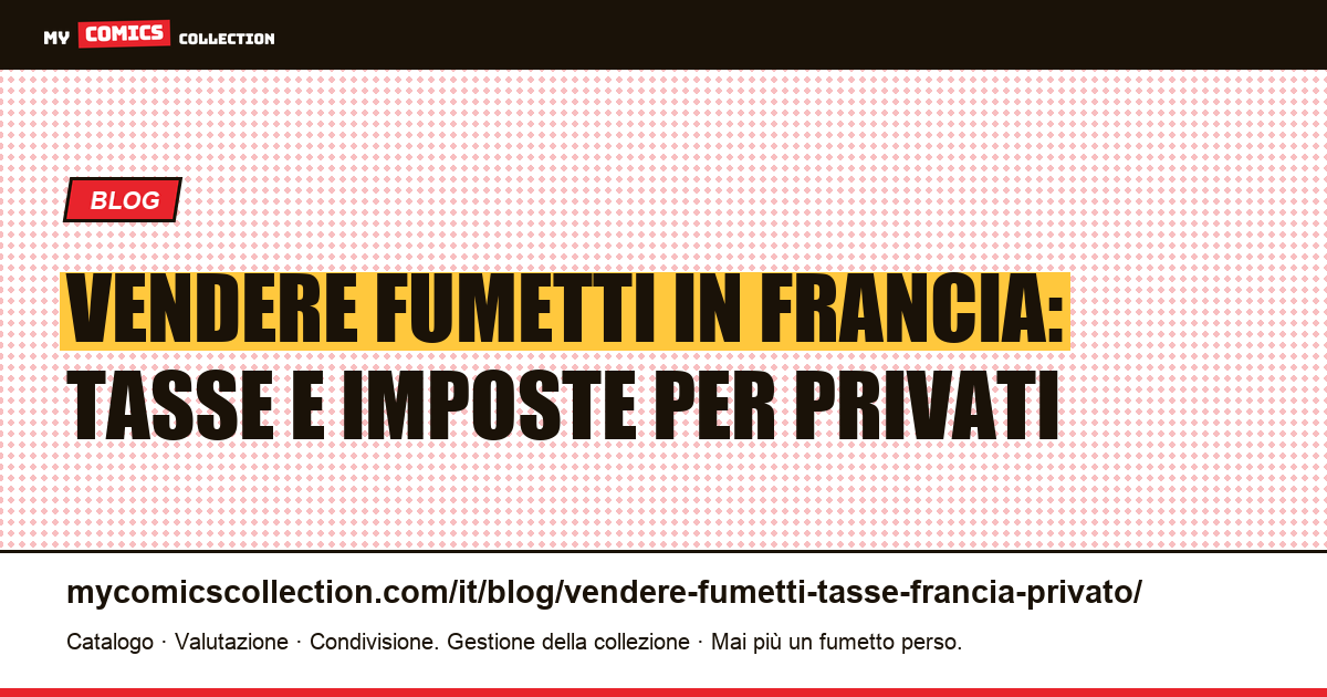 Vendere fumetti in Francia da privato: guida completa su tasse e imposte 2026 — illustrazione articolo