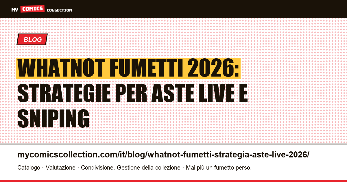 Whatnot fumetti 2026: guida completa alle aste live, commissioni e strategie di sniping — illustrazione articolo