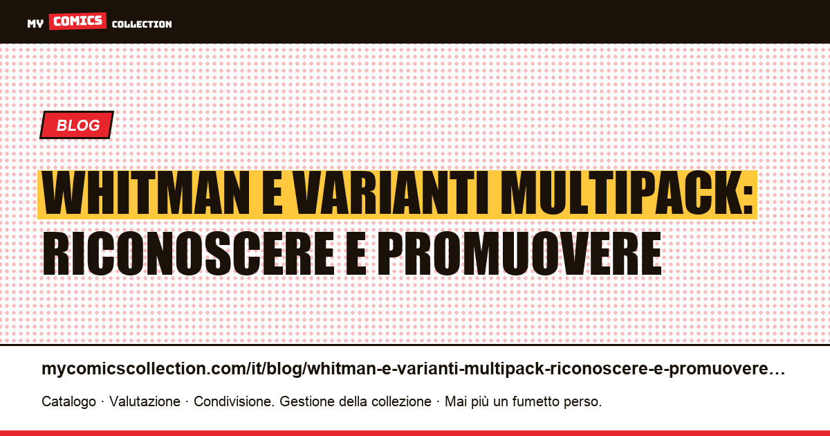 Whitman e varianti multipack: riconoscere e promuovere — illustrazione articolo
