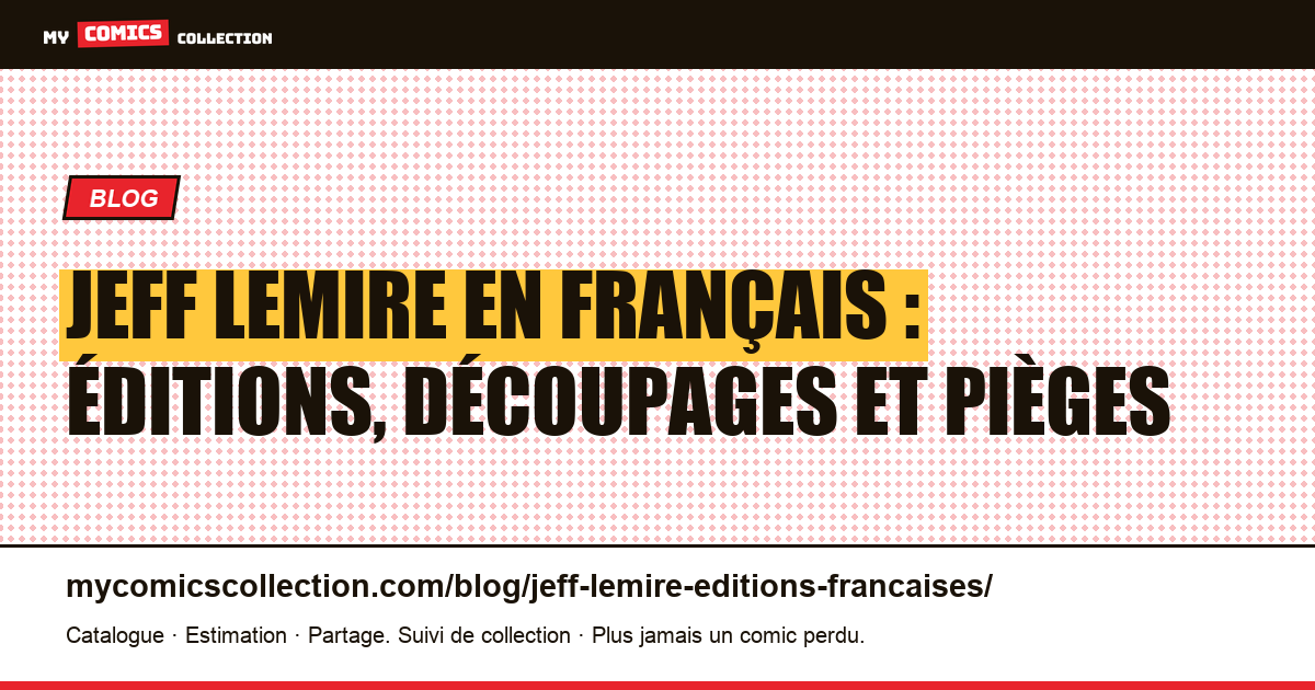 Jeff Lemire en français : éditions, découpages et pièges — illustration article