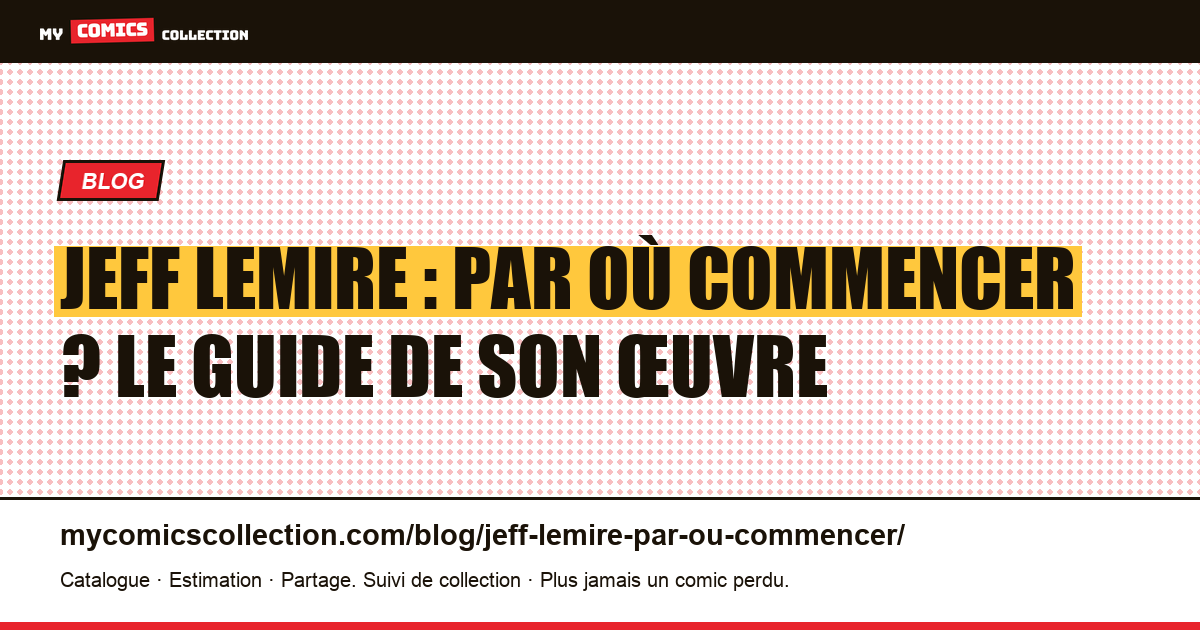 Jeff Lemire : par où commencer ? Le guide de son œuvre — illustration article