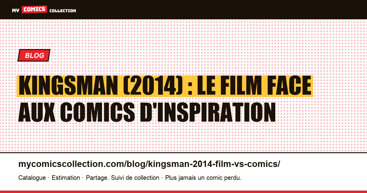 Kingsman (2014) : le film face aux comics d'inspiration — illustration article