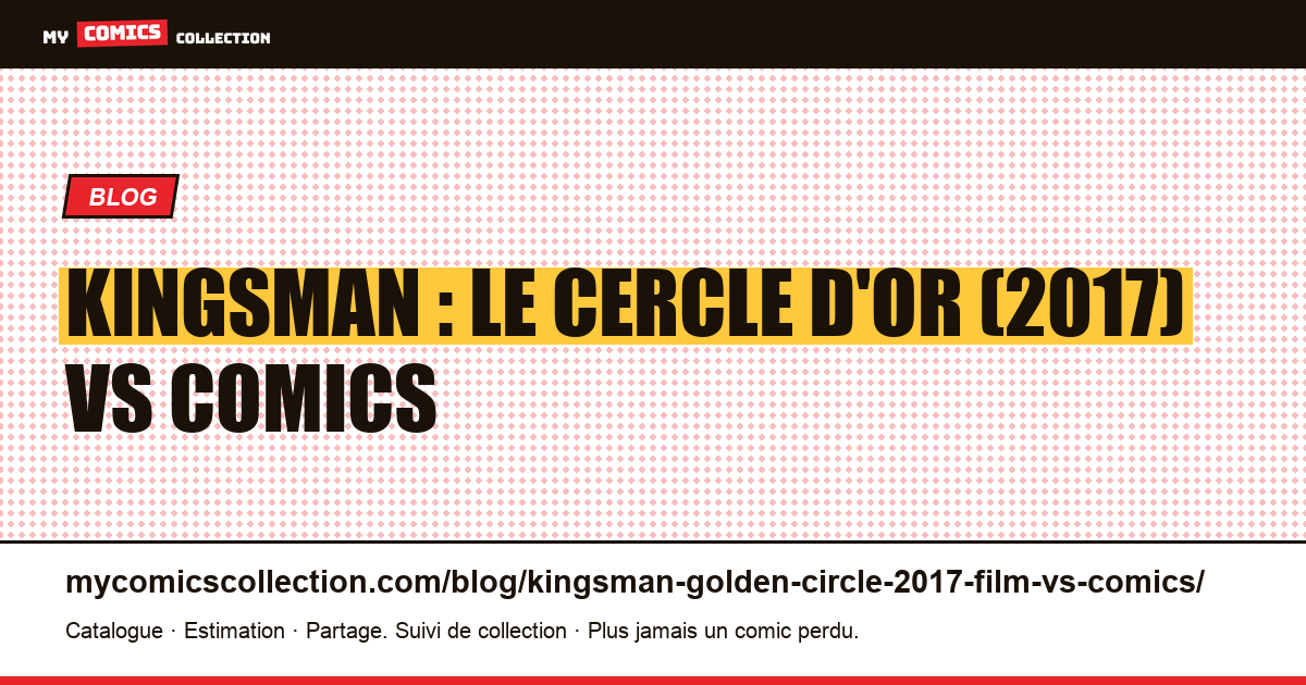 Kingsman : Le Cercle d'or (2017) : le film face aux comics — illustration article