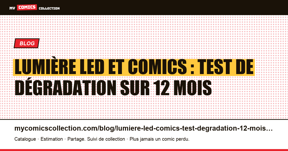 Lumière LED et comics : test de dégradation sur 12 mois — illustration article