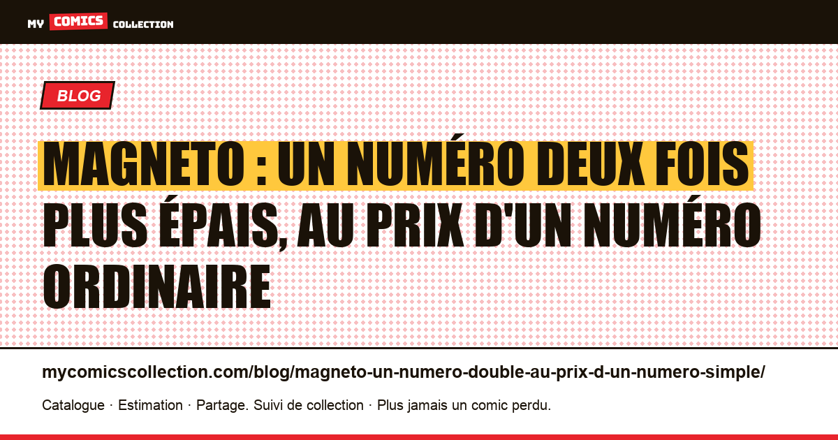 Magneto : un numéro deux fois plus épais, au prix d'un numéro ordinaire — illustration article