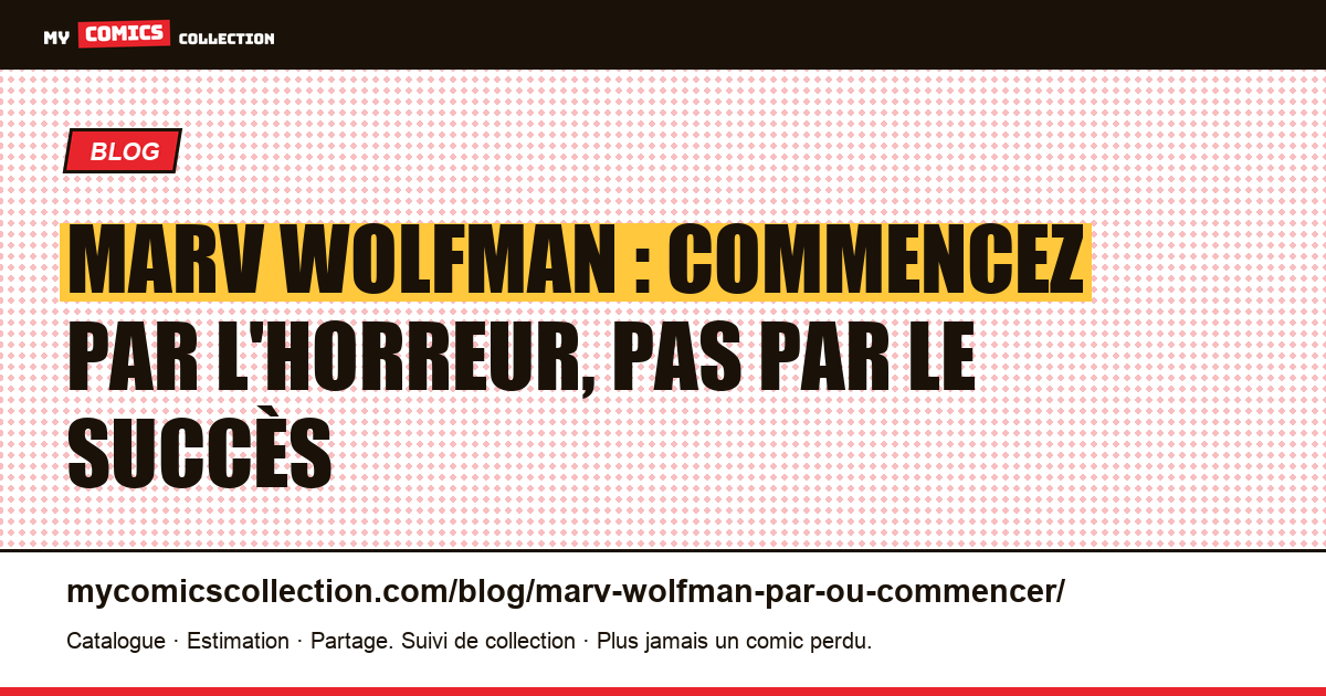 Marv Wolfman : commencez par l'horreur, pas par le succès — illustration article