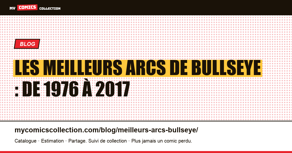 Les meilleurs arcs de Bullseye : de 1976 à 2017 — illustration article