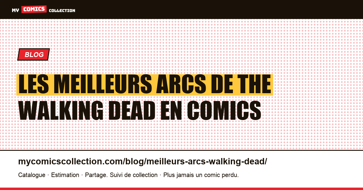 Les meilleurs arcs de The Walking Dead : guide du collectionneur — illustration article