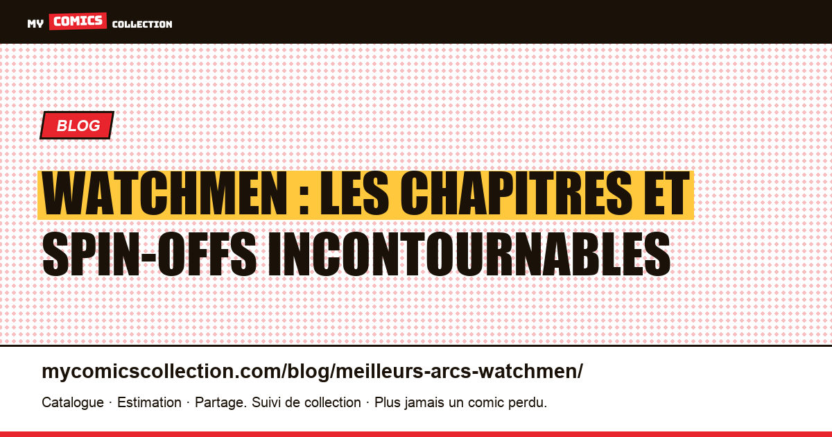Watchmen : les chapitres et spin-offs incontournables pour le collectionneur — illustration article