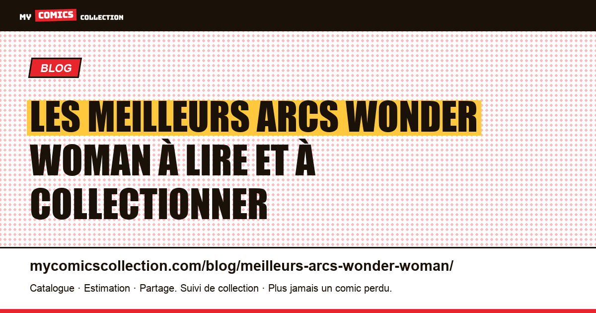 Les meilleurs arcs narratifs de Wonder Woman : guide du collectionneur — illustration article