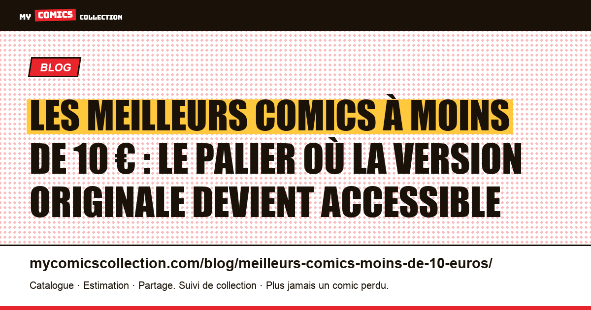 Les meilleurs comics à moins de 10 € : le palier où la version originale devient accessible — illustration article