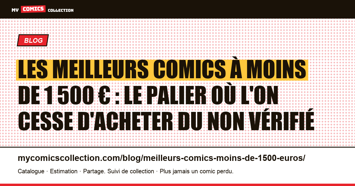 Les meilleurs comics à moins de 1 500 € : le palier où l'on cesse d'acheter du non vérifié — illustration article