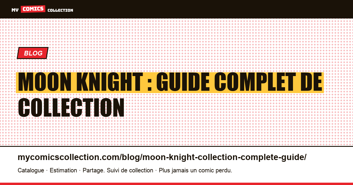 Moon Knight : guide complet de collection (Bronze Age, Sienkiewicz, runs modernes) — illustration article