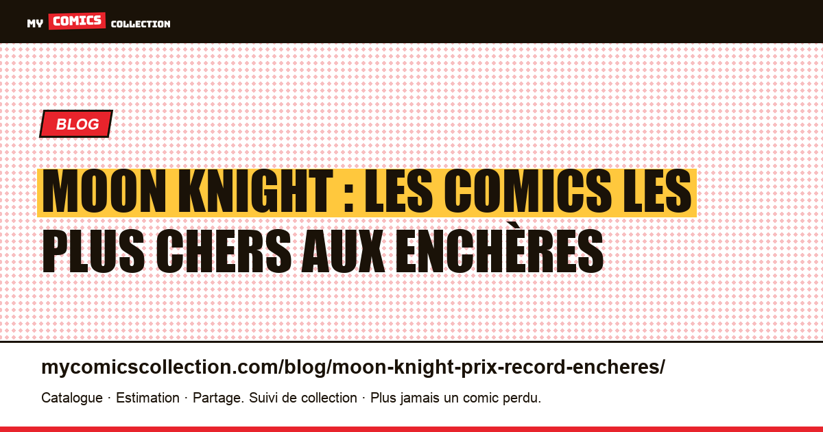 Moon Knight : les comics les plus chers et leurs records d'enchères — illustration article