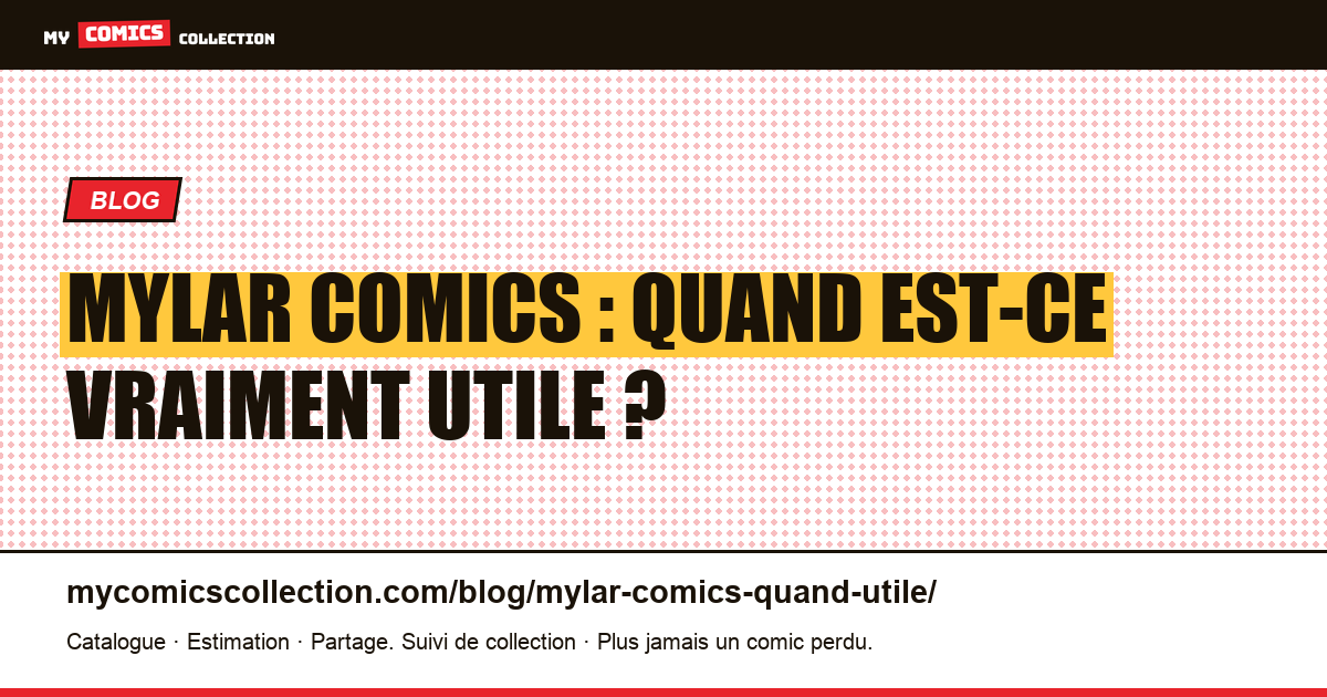 Mylar comics : quand est-ce vraiment utile ? — illustration article