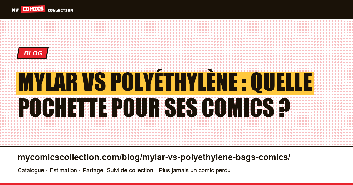 Mylar vs polyéthylène : quelle pochette pour ses comics ? — illustration article