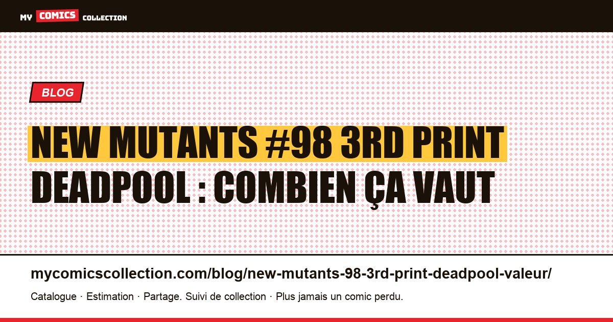 New Mutants #98 3rd print Deadpool : combien ça vaut vraiment en 2026 — illustration article