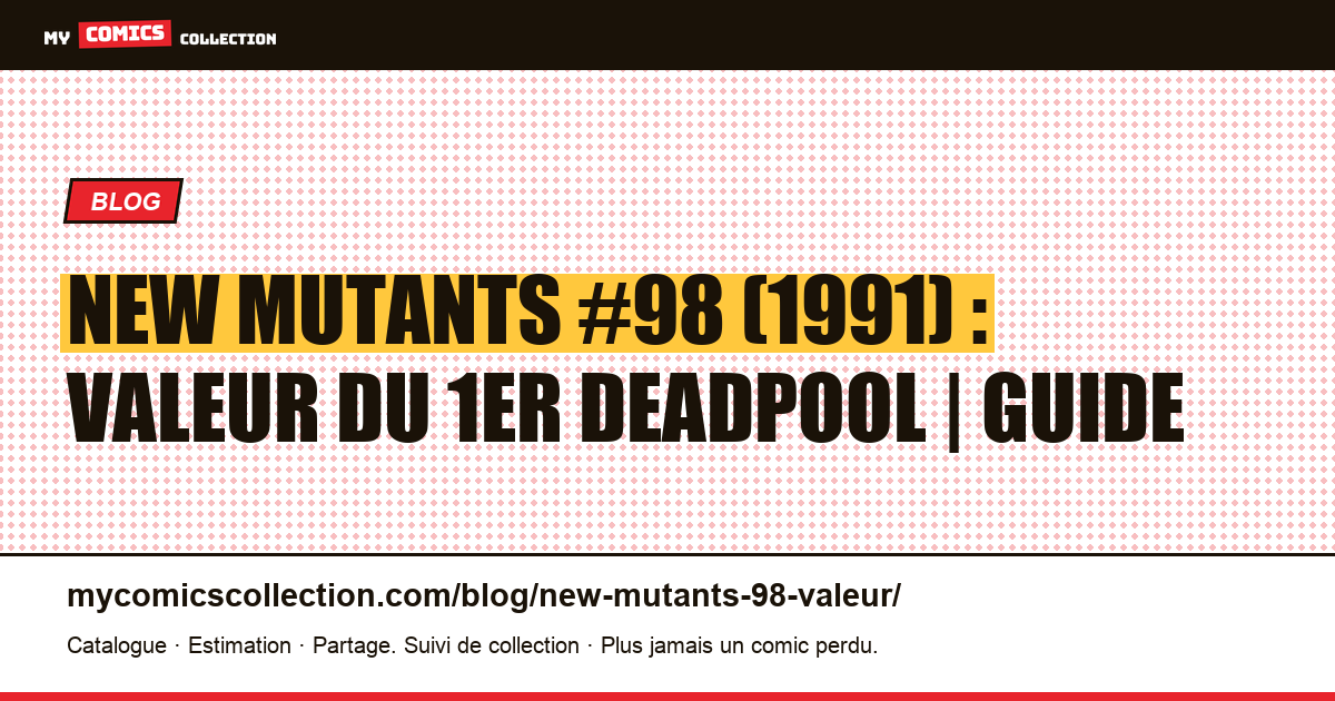 New Mutants #98 : la valeur de la première apparition de Deadpool — illustration article