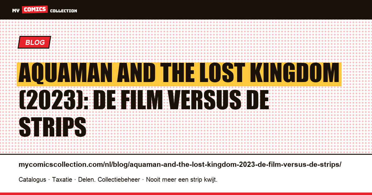 Aquaman and the Lost Kingdom (2023): de film versus de strips — artikelillustratie