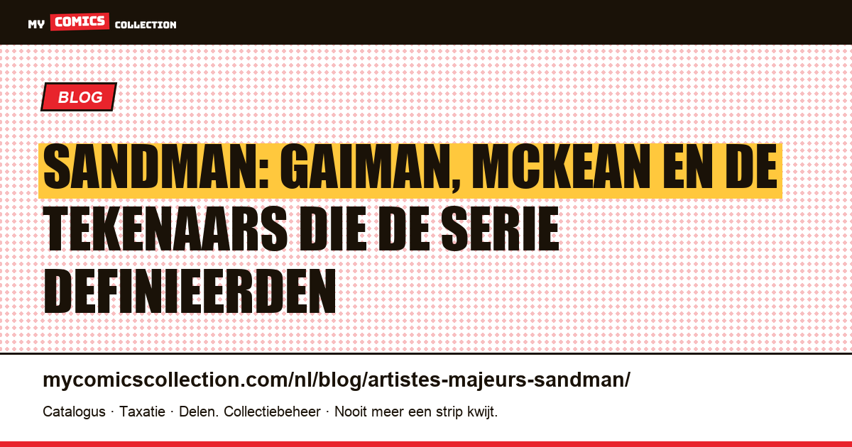 De belangrijkste artiesten van Sandman: Gaiman, McKean en de tekenaars die de serie vormgaven — artikelillustratie