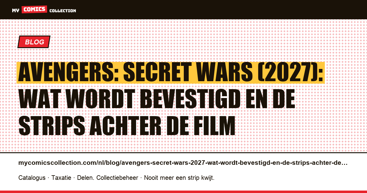 Avengers: Secret Wars (2027): wat wordt bevestigd en de strips achter de film — artikelillustratie