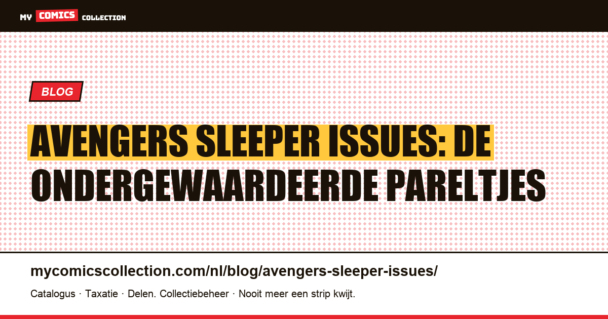 Avengers Sleeper Issues: de ondergewaardeerde nummers om te verzamelen — artikelillustratie