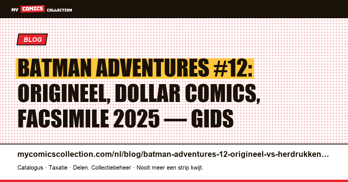 Batman Adventures #12: origineel, Dollar Comics en facsimile 2025 — zo herken je het verschil — artikelillustratie