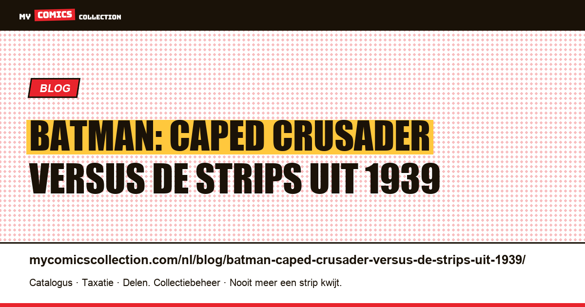 Batman: Caped Crusader versus de strips uit 1939 — artikelillustratie