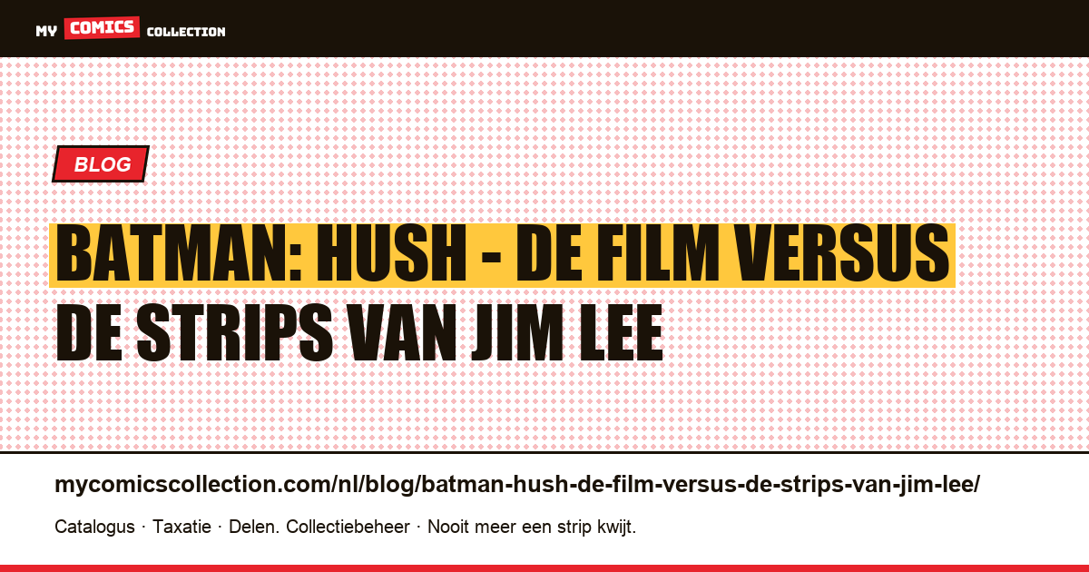 Batman: Hush - de film versus de strips van Jim Lee — artikelillustratie