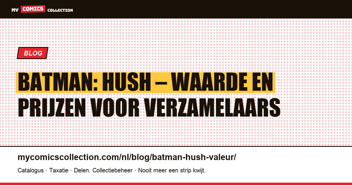 Batman: Hush – Wat is de waarde? — artikelillustratie