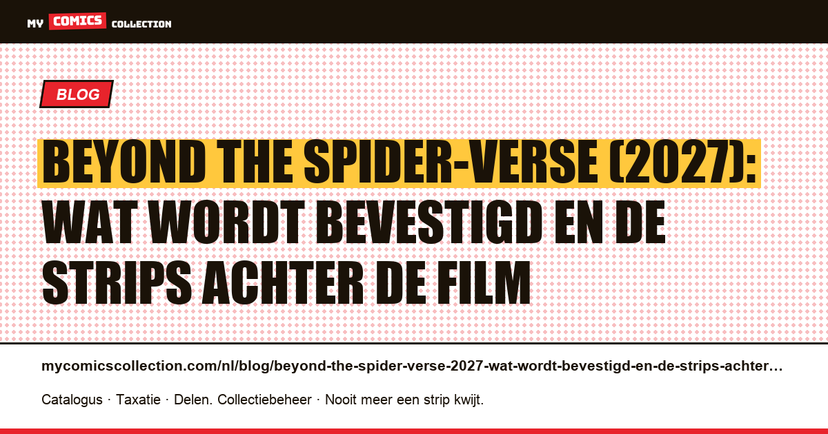 Beyond the Spider-Verse (2027): wat wordt bevestigd en de strips achter de film — artikelillustratie