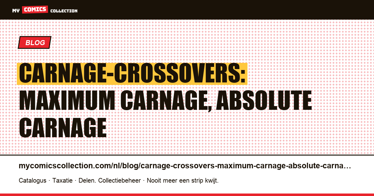 Carnage-crossovers: Maximum Carnage, Absolute Carnage — artikelillustratie