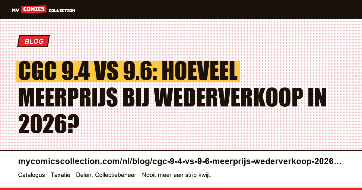 CGC 9.4 vs 9.6: wederverkoopmeerprijs in 2026 — artikelillustratie