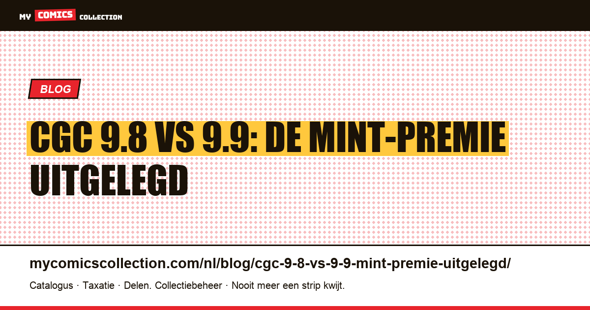 CGC 9.8 vs 9.9: waarom het Mint-grade zo veel meerprijs oplevert — artikelillustratie