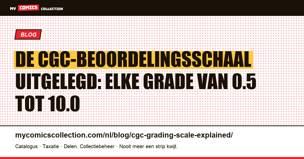 De CGC-beoordelingsschaal uitgelegd: elke grade van 0.5 tot 10.0 — artikelillustratie