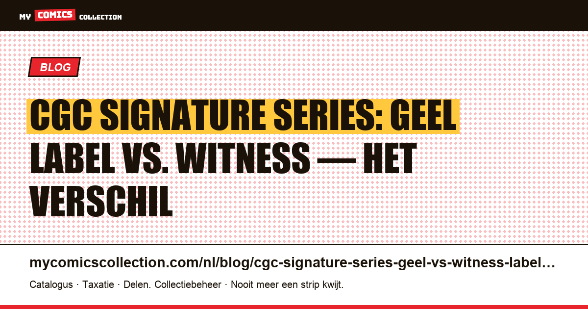 CGC Signature Series: geel vs. witness-label — wat is het verschil? — artikelillustratie