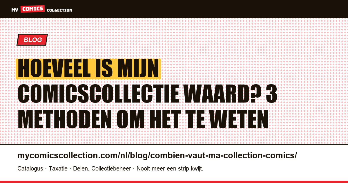 Hoeveel is mijn comicscollectie waard? 3 methoden om het te weten — artikelillustratie