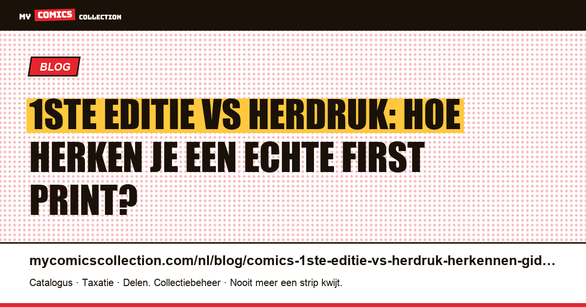1ste editie vs herdruk van comics: de complete herkenningsgids — artikelillustratie