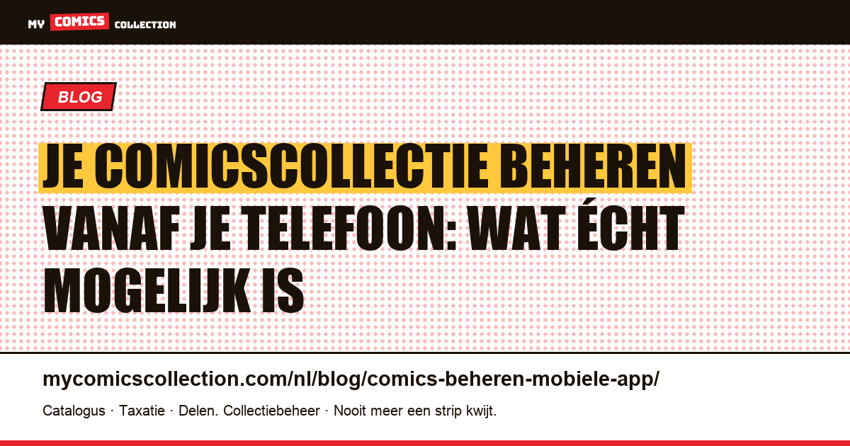 Je comicscollectie beheren vanaf je telefoon: wat écht mogelijk is — artikelillustratie