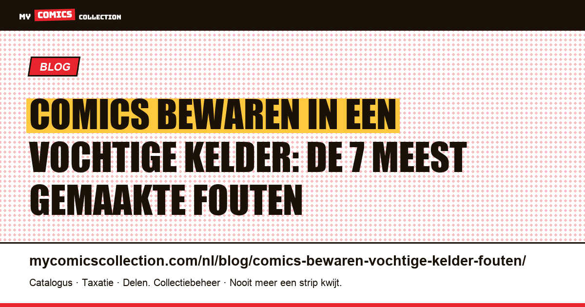 Comics bewaren in een vochtige kelder: de 7 fouten die je verzameling vernietigen — artikelillustratie