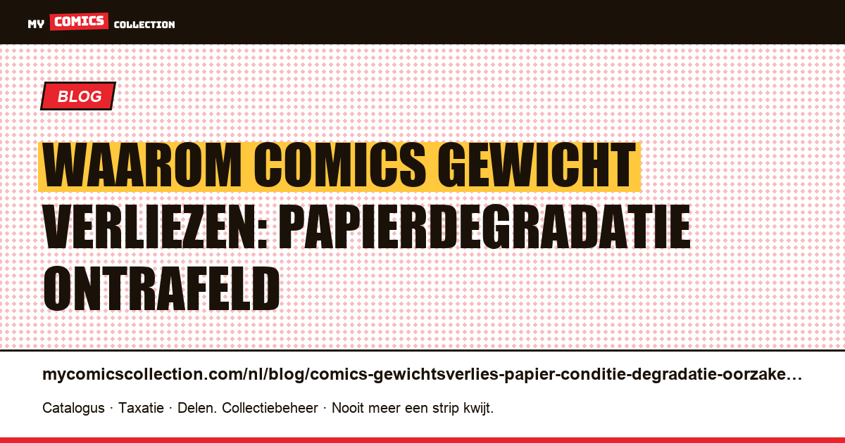 Gewichtsverlies bij comics: papierconditie en degradatieoorzaken verklaard — artikelillustratie