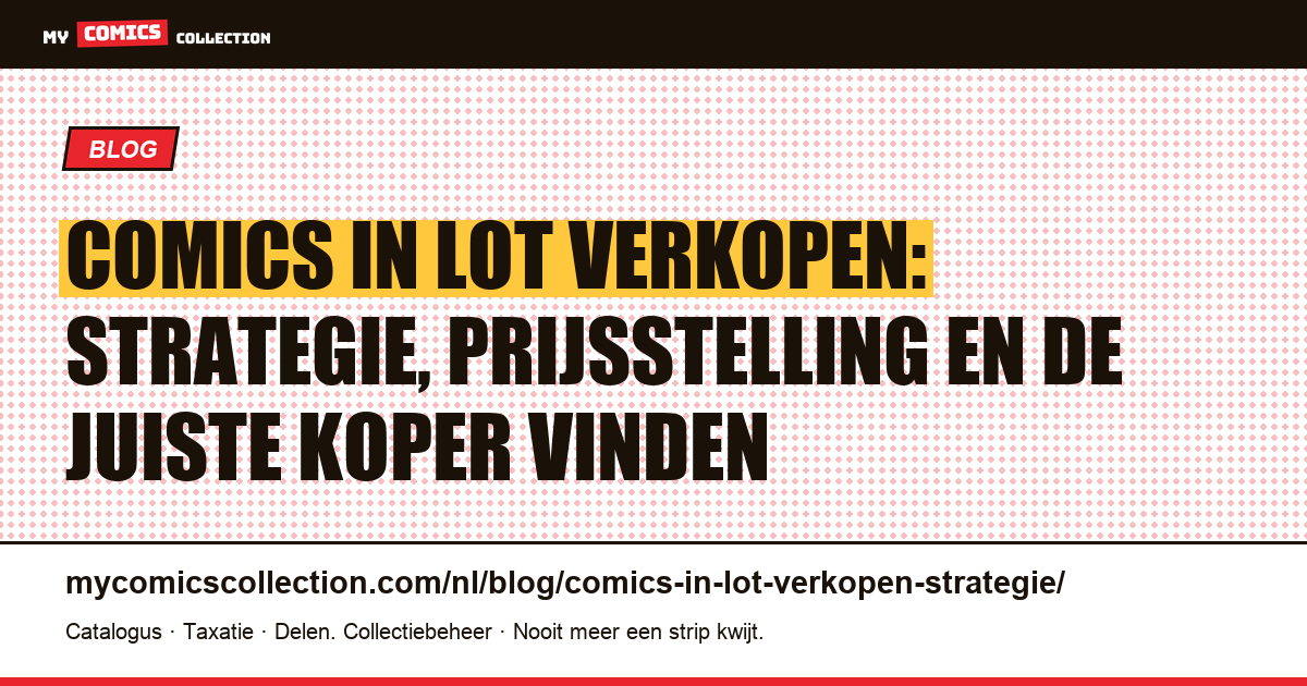 Comics in lot verkopen: strategie, prijsstelling en de juiste koper vinden — artikelillustratie