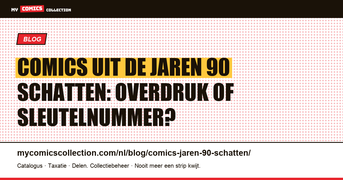 Comics uit de jaren 90 schatten: overdrukken vs echte sleutelnummers — artikelillustratie